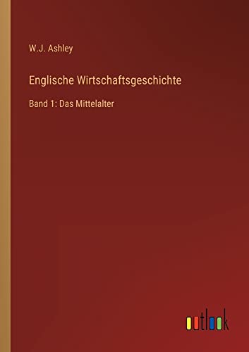 Englische Wirtschaftsgeschichte: Band 1: Das Mittelalter