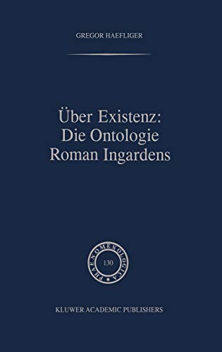 Über Existenz: Die Ontologie Roman Ingardens (Phaenomenologica, 130, Band 130)