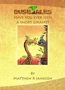 Bush Tales: 4: Have You Ever Seen A Short Giraffe? (Bush Tales: Have You Ever Seen A Short Giraffe?, Band 4)