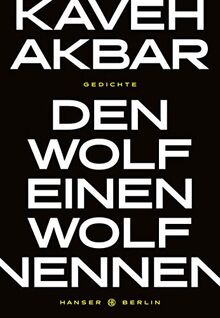 Den Wolf einen Wolf nennen: Gedichte