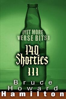140 SHORTIES III: [Yet More Verse Bits]