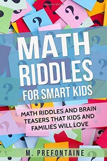 Math Riddles For Smart Kids: Math Riddles And Brain Teasers That Kids And Families Will love (Books for Smart Kids, Band 2)