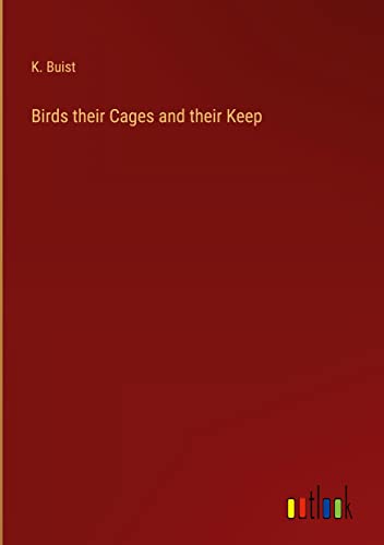 Birds their Cages and their Keep
