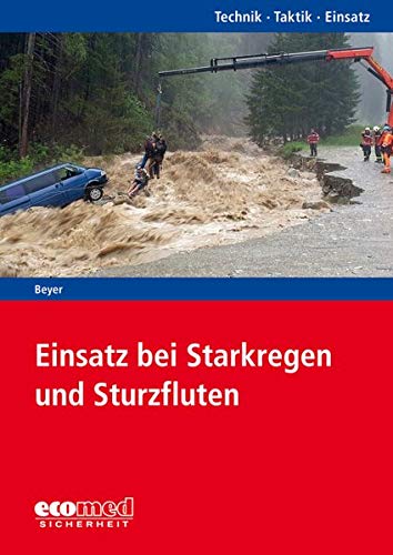 Einsatz bei Starkregen und Sturzfluten: Reihe: Technik - Taktik - Einsatz