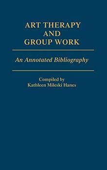 Art Therapy and Group Work: An Annotated Bibliography