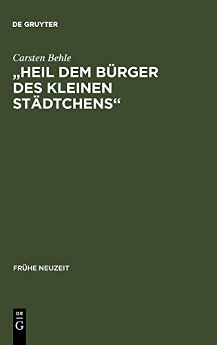Heil dem Bürger des kleinen Städtchens: Studien zur sozialen Theorie der Idylle im 18. Jahrhundert (Frühe Neuzeit, 71, Band 71)