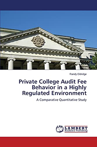 Private College Audit Fee Behavior in a Highly Regulated Environment: A Comparative Quantitative Study