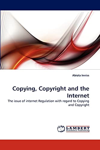 Copying, Copyright and the Internet: The issue of internet Regulation with regard to Copying and Copyright