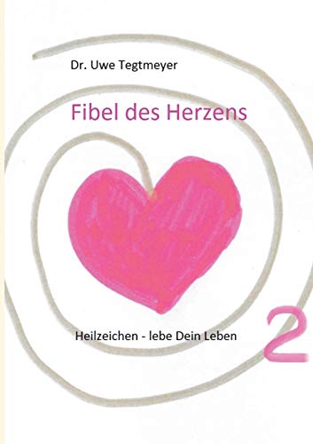 Fibel des Herzens 2: Heilzeichen - lebe Dein Leben