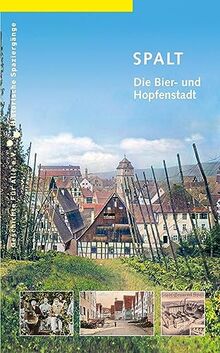 Spalt: Die Bier- und Hopfenstadt (Historische Spaziergänge)