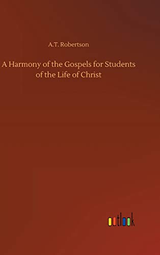 A Harmony of the Gospels for Students of the Life of Christ