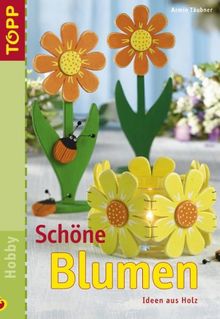 Schöne Blumen. Ideen aus Holz