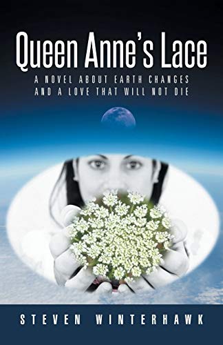 Queen Anne's Lace: A Novel about Earth Changes and a Love that Will Not Die