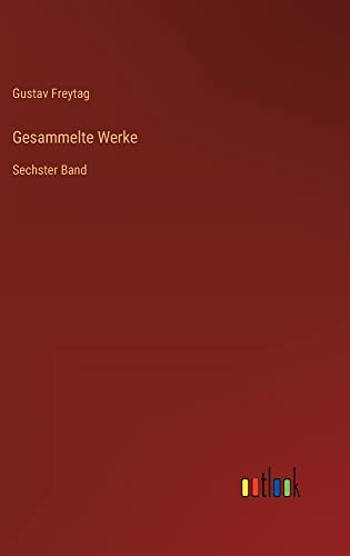 Gesammelte Werke: Sechster Band