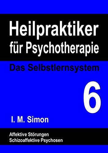 Heilpraktiker für Psychotherapie. Das Selbstlernsystem Band 6: Affektive Störungen