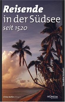 Reisende in der Südsee (seit 1520): Ein kulturhistorisches Lesebuch