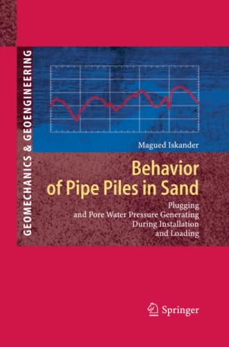 Behavior of Pipe Piles in Sand: Plugging & Pore-Water Pressure Generation During Installation and Loading (Springer Series in Geomechanics and Geoengineering)
