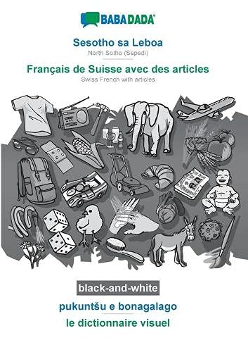 BABADADA black-and-white, Sesotho sa Leboa - Français de Suisse avec des articles, pukuntSu e bonagalago - le dictionnaire visuel: NorthSotho(Sepedi) - Swiss French with articles, visual dictionary
