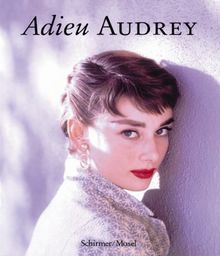 Adieu Audrey. Sonderausgabe: Photographische Erinnerungen an Audrey Hepburn