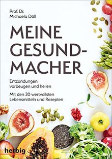 Meine Gesundmacher: Entzündungen vorbeugen und heilen mit den 20 wertvollsten Lebensmitteln