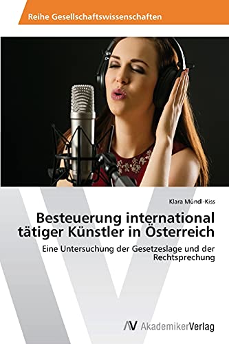 Besteuerung international tätiger Künstler in Österreich: Eine Untersuchung der Gesetzeslage und der Rechtsprechung