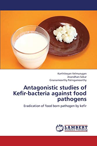 Antagonistic studies of Kefir-bacteria against food pathogens: Eradication of food born pathogen by kefir