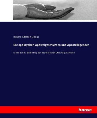 Die apokryphen Apostelgeschichten und Apostellegenden: Erster Band.: Ein Beitrag zur altchristlichen Literaturgeschichte