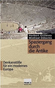 Spaziergang durch die Antike. Denkanstöße für ein modernes Europa