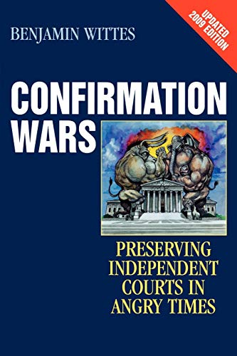 Confirmation Wars: Preserving Independent Courts in Angry Times (Hoover Studies in Politics, Economics, and Society): Preserving Independent Courts in Angry Times, Updated 2009