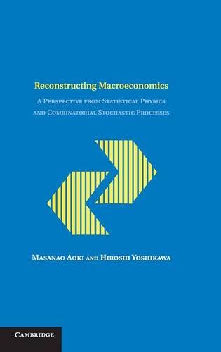Reconstructing Macroeconomics: A Perspective from Statistical Physics and Combinatorial Stochastic Processes (Japan-US Center UFJ Bank Monographs on International Financial Markets)