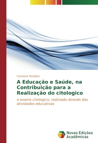 A Educação e Saúde, na Contribuição para a Realização do citologico: o exame citologico, realizado através das atividades educativas