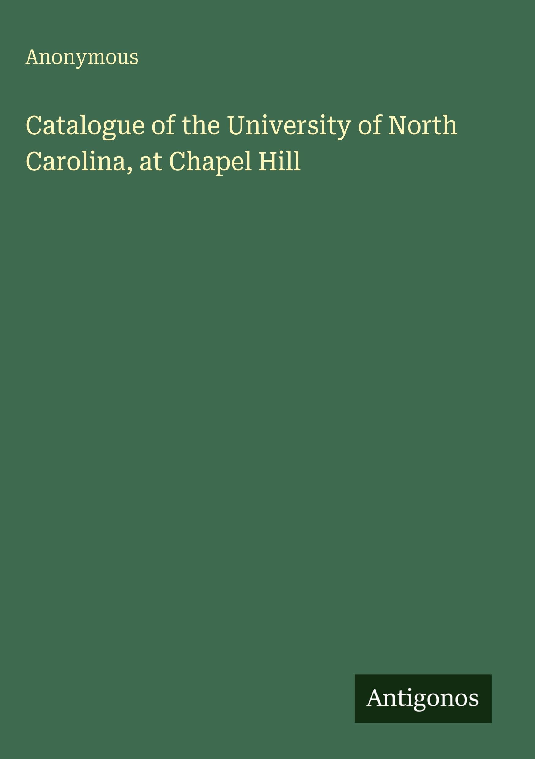 Catalogue of the University of North Carolina, at Chapel Hill