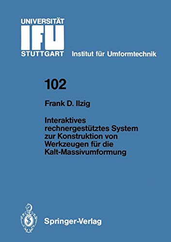 Interaktives rechnergestütztes System zur Konstruktion von Werkzeugen für die Kalt-Massivumformung (IFU - Berichte aus dem Institut für Umformtechnik der Universität Stuttgart, 102, Band 102)
