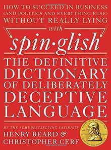 Spinglish: The Definitive Dictionary of Deliberately Deceptive Language