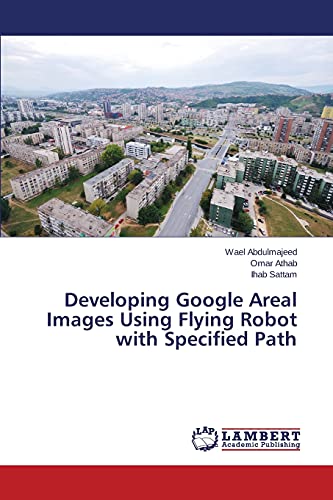 Developing Google Areal Images Using Flying Robot with Specified Path