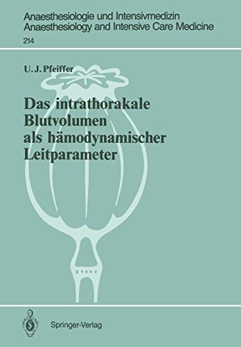 Das Intrathorakale Blutvolumen als Hämodynamischer Leitparameter (Anaesthesiologie und Intensivmedizin Anaesthesiology and Intensive Care Medicine) ... and Intensive Care Medicine, 214, Band 214)