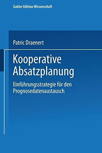 Kooperative Absatzplanung. Einführungsstrategie für den Prognosedatenaustausch (Gabler Edition Wissenschaft)