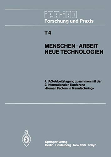 Menschen, Arbeit, Technologien: IAO-Arbeitstagung 11.–13. Juni 1985 in Stuttgart (IPA-IAO - Forschung und Praxis Tagungsberichte, 4, Band 4)