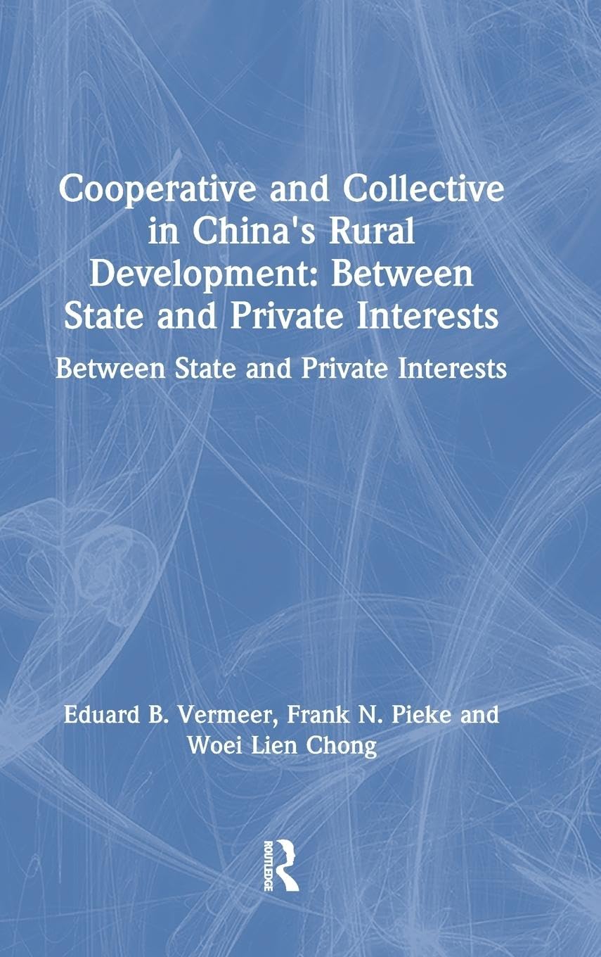 Cooperative and Collective in China's Rural Development: Between State and Private Interests: Between State and Private Interests: Between State and Private Interests (Socialism and Social Movements)