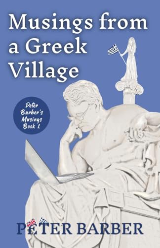 Musings from a Greek Village (Peter Barber's Musings, Band 1)
