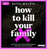 How to kill your family: .