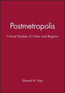 Postmetropolis: Critical Studies of Cities and Regions