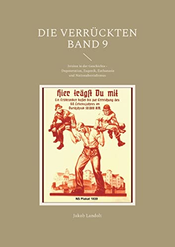 Die Verrückten Band 9: Irrsinn in der Geschichte - Degeneration, Eugenik, Euthanasie und Nationalsozialismus (Die Verrückten - Irrsinn in der Geschichte)