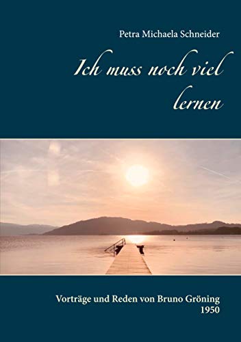 Ich muss noch viel lernen: Vorträge und Reden von Bruno Gröning 1950
