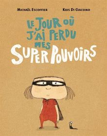 Le jour où j'ai perdu mes super pouvoirs