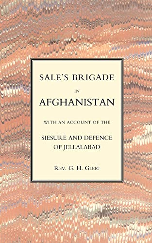 Sales Brigade In Afghanistan With An Account Of The Seisure And Defence Of Jellalabad (Afghanistan 1841-2): Sales Brigade In Afghanistan With An ... Defence Of Jellalabad (Afghanistan 1841-2)