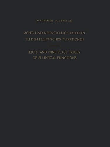 Acht- und Neunstellige Tabellen zu den Elliptischen Funktionen / Eight and Nine Place Tables of Elliptical Functions: Dargestellt Mittels Des Jacobischen Parameters Q / Based On Jacobi'S Parameter Q