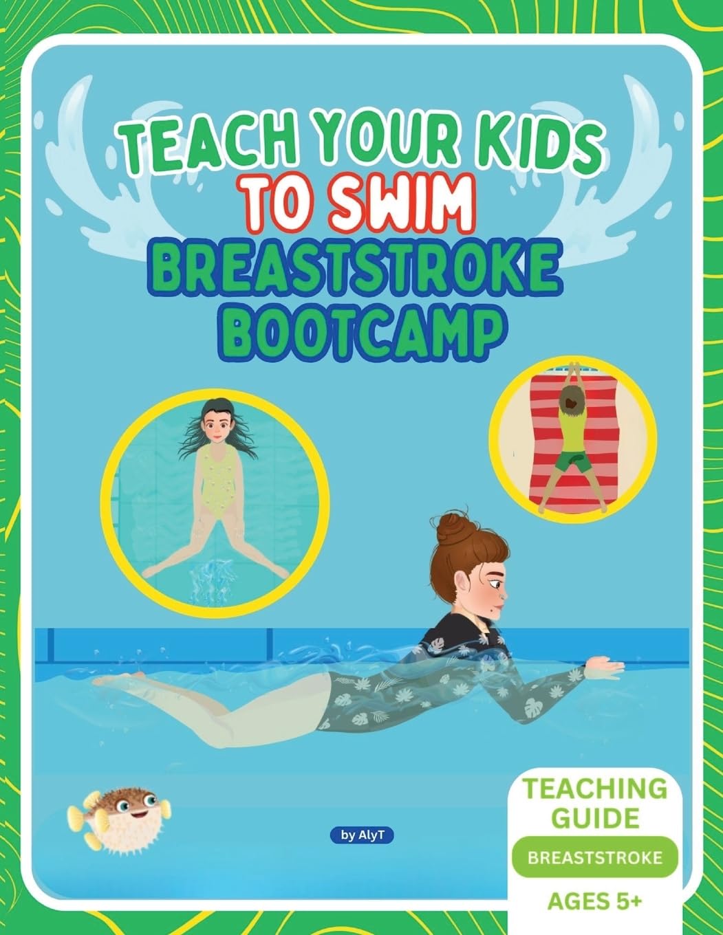 Teach Your Kids To Swim Breaststroke Bootcamp: Teaching Guide For Swimming Teachers & Parents