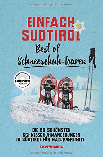 Einfach Südtirol: Best of Schneeschuh-Touren: Die 50 schönsten Schneeschuhwanderungen in Südtirol für Naturverliebte (Einfach Südtirol, 8)