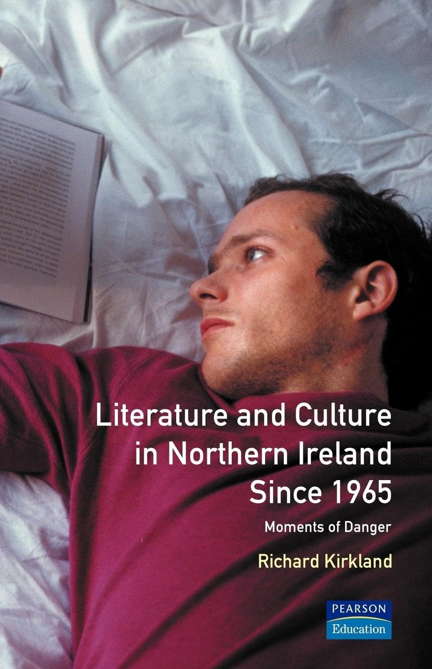 Literature and Culture in Northern Ireland Since 1965: Moments of Danger (Studies in Twentieth Century Literature)